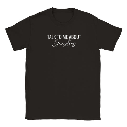 Talk To Me About Spraytans T-shirt