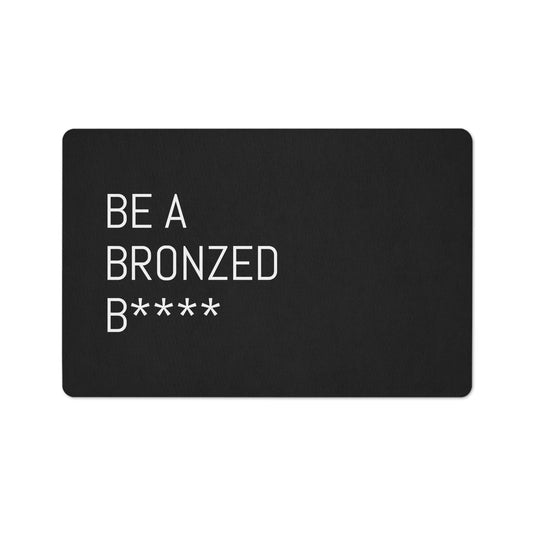 Be A Bronzed B**** Matta - Bronziér By Imper